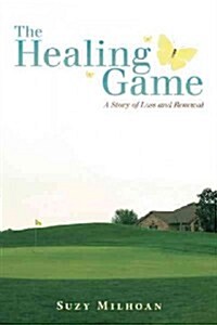 The Healing Game: A Story of Loss and Renewal (Hardcover)