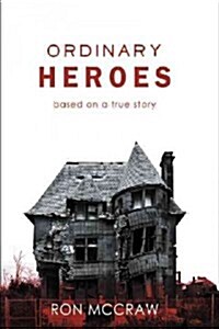 Ordinary Heroes: Based on a True Story (Hardcover)