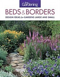 Fine Gardening Beds & Borders: Design Ideas for Gardens Large and Small (Paperback)