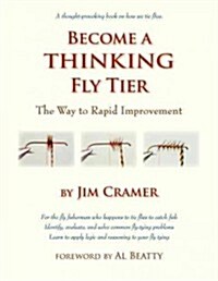 Become a Thinking Fly Tier: The Way to Rapid Improvement (Paperback)