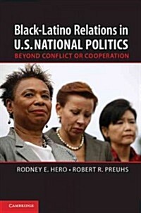 Black-Latino Relations in U.S. National Politics : Beyond Conflict or Cooperation (Hardcover)