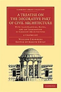 A Treatise on the Decorative Part of Civil Architecture 2 Volume Set : With Illustrations, Notes, and an Examination of Grecian Architecture (Package)