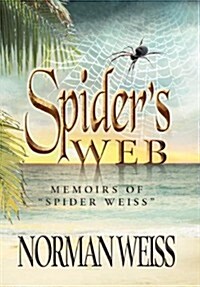 Spiders Web: Memoirs of Norman Spider Weiss (Hardcover)