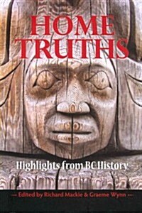 Home Truths: Highlights from BC History (Paperback)