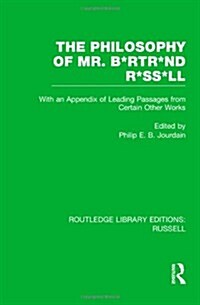 The Philosophy of Mr. B*rtr*nd R*ss*ll : With an Appendix of Leading Passages from Certain Other Works. A Skit. (Hardcover)
