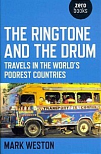 Ringtone and the Drum, The - Travels in the World`s Poorest Countries (Paperback)