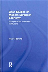 Case Studies on Modern European Economy : Entrepreneurship, Inventions, and Institutions (Hardcover)