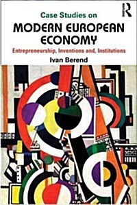 Case Studies on Modern European Economy : Entrepreneurship, Inventions, and Institutions (Paperback)