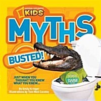 [중고] National Geographic Kids Myths Busted!: Just When You Thought You Knew What You Knew... (Library Binding)