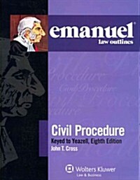 Emanuel Law Outlines: Civil Procedure, Keyed to Yeazells, 8th Edition (Paperback, 8, Revised)