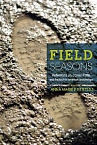 Field Seasons: A Memoir of Career Paths and Research in American Archaeology (Paperback)
