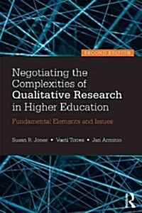 Negotiating the Complexities of Qualitative Research in Higher Education : Fundamental Elements and Issues (Paperback, 2 ed)