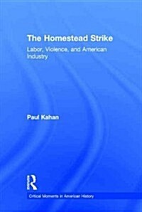 The Homestead Strike : Labor, Violence, and American Industry (Hardcover)