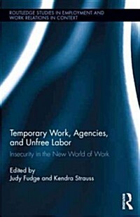 Temporary Work, Agencies and Unfree Labour : Insecurity in the New World of Work (Hardcover)