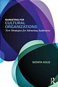 Marketing for Cultural Organizations : New Strategies for Attracting Audiences - third edition (Paperback)