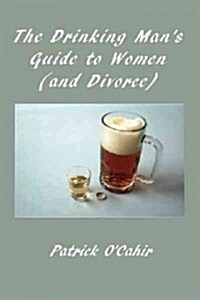 The Drinking Mans Guide to Women (and Divorce) (Paperback)