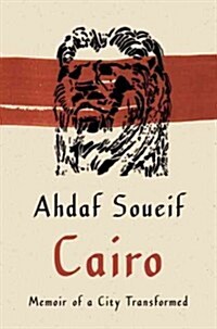 Cairo: Memoir of a City Transformed (Hardcover)