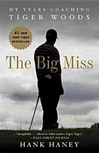 The Big Miss: My Years Coaching Tiger Woods (Paperback)