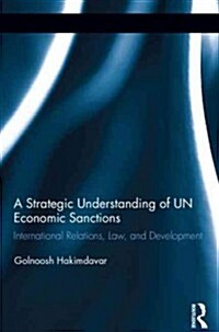 A Strategic Understanding of UN Economic Sanctions : International Relations, Law and Development (Hardcover)