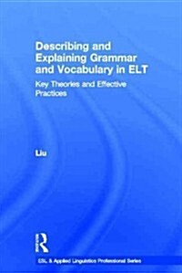 Describing and Explaining Grammar and Vocabulary in ELT : Key Theories and Effective Practices (Hardcover)