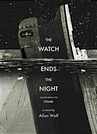 The Watch That Ends the Night: Voices from the Titanic (Paperback)