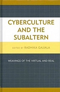 Cyberculture and the Subaltern: Weavings of the Virtual and Real (Hardcover)