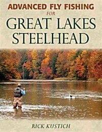 Advanced Fly Fishing for Great Lakes Steelhead (Hardcover)