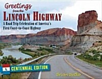 Greetings from the Lincoln Highway: A Road Trip Celebration of Americas First Coast-To-Coast Highway (Paperback, Centennial)