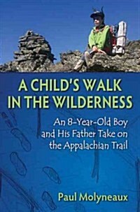 A Childs Walk in the Wilderness: An 8-Year-Old Boy and His Father Take on the Appalachian Trail (Hardcover)