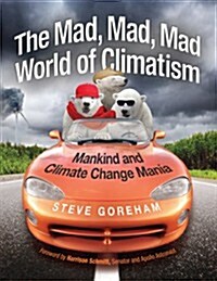 Mad, Mad, Mad World of Climatism: Mankind and Climate Change Mania (Paperback, 2)