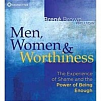 Men, Women & Worthiness: The Experience of Shame and the Power of Being Enough (Audio CD)