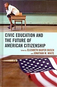 Civic Education and the Future of American Citizenship (Hardcover)
