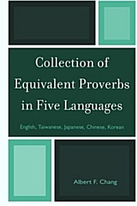 Collection of Equivalent Proverbs in Five Languages: English, Taiwanese, Japanese, Chinese, Korean (Paperback)