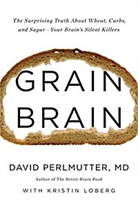 Grain Brain: The Surprising Truth about Wheat, Carbs, and Sugar--Your Brains Silent Killers (Audio CD)