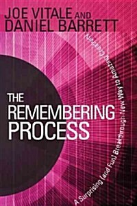 The Remembering Process: A Surprising (and Fun) Breakthrough New Way to Amazing Creativity (Hardcover)