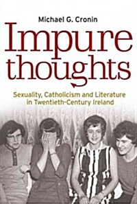 Impure Thoughts : Sexuality, Catholicism and Literature in Twentieth-century Ireland (Hardcover)