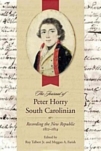 The Journal of Peter Horry, South Carolinian: Recording the New Republic, 1812-1814 (Hardcover)