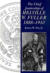 The Chief Justiceship of Melville W. Fuller, 1888-1910 (Paperback)
