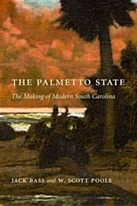 Palmetto State: The Making of Modern South Carolina (Paperback)