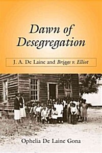 Dawn of Desegregation: J. A. de Laine and Briggs V. Elliott (Paperback)