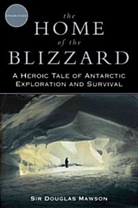 The Home of the Blizzard: A Heroic Tale of Antarctic Exploration and Survival (Paperback)