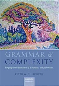 Grammar & Complexity : Language at the Intersection of Competence and Performance (Hardcover)
