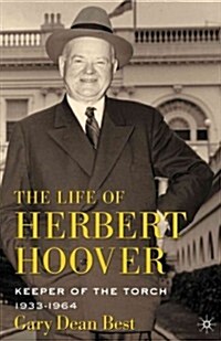 The Life of Herbert Hoover : Keeper of the Torch, 1933-1964 (Hardcover)