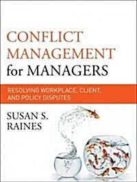 Conflict Management for Managers : Resolving Workplace, Client, and Policy Disputes (Paperback)