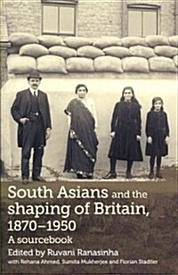 South Asians and the Shaping of Britain, 1870–1950 : A Sourcebook (Paperback)