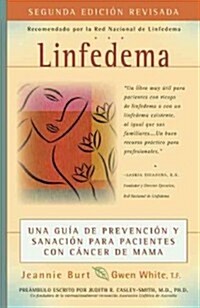 Linfedema (Lymphedema): Una Gu? de Prevenci? Y Sanaci? Para Pacientes Con C?cer de Mama (a Breast Cancer Patients Guide to Prevention and (Paperback, 2, Revised)