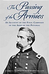 The Passing of the Armies: An Account of the Final Campaign of the Army of the Potomac, Based Upon Personal Reminiscences of the Fifth Army Corps (Paperback)