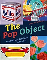 The Pop Object: The Still Life Tradition in Pop Art (Hardcover)