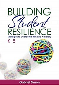 Building Student Resilience, K-8: Strategies to Overcome Risk and Adversity (Paperback)