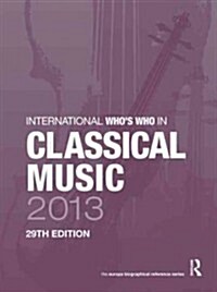 International Whos Who in Classical Music 2013 (Hardcover, 29 ed)